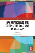 Cover: Information Regimes During the Cold War in East Asia - Routledge