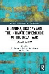 Enlarge image Cover: Museums, History and the Intimate Experience of the Great War - Taylor & Francis