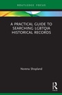 Cover: A Practical Guide to Searching LGBTQIA Historical Records - Routledge