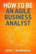 Cover: How To Be An Agile Business Analyst - KBP Media