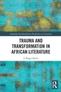 Cover: Trauma and Transformation in African Literature - Routledge