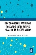 Cover: Decolonizing Pathways Towards Integrative Healing in Social Work - Taylor & Francis