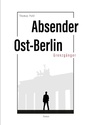 Cover: Absender Ost-Berlin - tredition