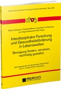 Cover: Interdisziplin&auml;re Forschung und Gesundheitsf&ouml;rderung in Lebenswelten. Bewegung f&ouml;rdern, vernetzen, nachhaltig gestalten - Feldhaus
