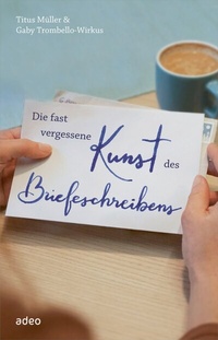 Abbildung von: Die fast vergessene Kunst des Briefeschreibens - adeo Verlag