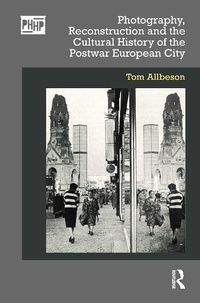 Abbildung von: Photography, Reconstruction and the Cultural History of the Postwar European City - Routledge