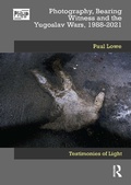 Cover: Photography, Bearing Witness and the Yugoslav Wars, 1988-2021 - Routledge