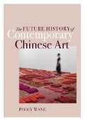 Cover: The Future History of Contemporary Chinese Art - University of Minnesota Press