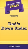 Cover: Short Story Press Presents Dad's Down Under - Hot Methods, Inc.