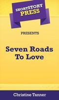 Cover: Short Story Press Presents Seven Roads To Love - Hot Methods, Inc.