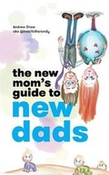 Cover: The New Mom's Guide to New Dads - Andrew Shaw