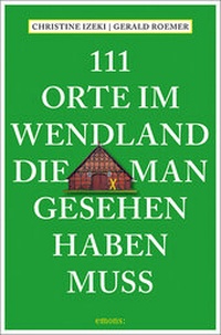 Abbildung von: 111 Orte im Wendland, die man gesehen haben muss - Emons Verlag