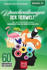 Abbildung von: 60 Ratespiele fu¨r Senioren / Umschreibungen der Tierwelt - epubli