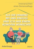 Abbildung von: Als die Demenz bei uns einzog und ich mir einen Roboter wuenschte - ibidem-Verlag, Jessica Haunschild u Christian Schon