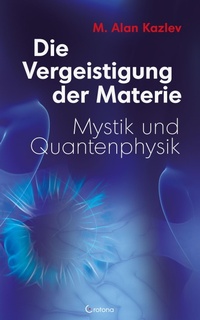 Abbildung von: Die Vergeistigung der Materie: Mystik und Quantenphysik - Crotona Verlag