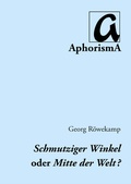Cover: Schmutziger Winkel oder Mitte der Welt - AphorismA