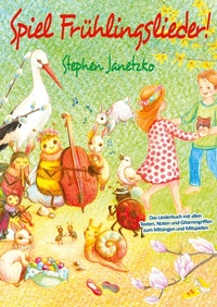 Abbildung von: Spiel Frühlingslieder! Die schönsten neuen Kinderlieder zum Frühling - Verlag Stephen Janetzko