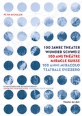 Cover: 100 Jahre Theater Wunder Schweiz - Theater der Zeit