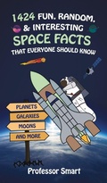 Cover: 1424 Fun, Random, & Interesting Space Facts That Everyone Needs to Know - Professor Smart