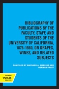 Cover: Bibliography of Publications by the Faculty, Staff, and Students of the University of California, 1876-1980, on Grapes, Wines and Related Subjects - University of California Press