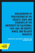 Cover: Bibliography of Publications by the Faculty, Staff and Students of the University of California, 1876-1980, on Grapes, Wines and Related Subjects - University of California Press