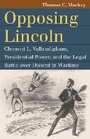 Cover: Opposing Lincoln - University Press of Kansas