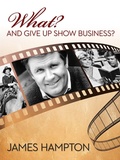 Cover: What? and Give Up Show Business? - Texas Christian University Press