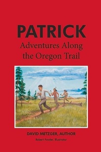 Abbildung von: Patrick: Adventures Along the Oregon Trail - Bookbaby