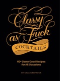 Cover: Classy as Fuck Cocktails - Chronicle Books LLC