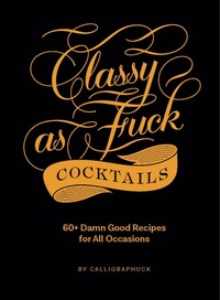 Enlarge image Cover: Classy as Fuck Cocktails - Chronicle Books LLC