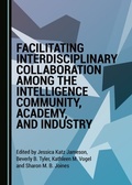 Cover: Facilitating Interdisciplinary Collaboration among the Intelligence Community, Academy, and Industry - Cambridge Scholars Publishing