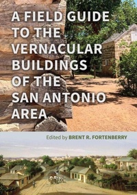 Abbildung von: A Field Guide to the Vernacular Buildings of the San Antonio Area - Texas A & M University Press