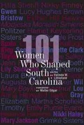 Cover: 101 Women Who Shaped South Carolina - University of South Carolina Press