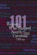 Cover: 101 Women Who Shaped South Carolina - University of South Carolina Press