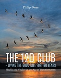 Cover: The 120 Club - Living the Good Life for 120 Years - Go To Publish