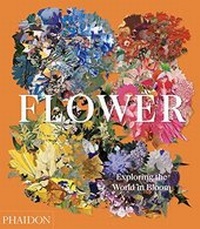 Abbildung von: Flower: Exploring the World in Bloom - Phaidon Press Ltd