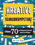 Cover: Kreative Schreibkompetenz:Uber 70 unterhaltsame Aktivitaten - Outset Publishing Ltd