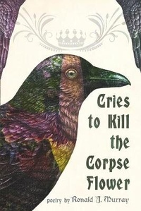 Enlarge image Cover: Cries to Kill the Corpse Flower - Bizarro Pulp Press