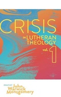 Cover: Crisis in Lutheran Theology, Vol. 1 - 1517 Publishing