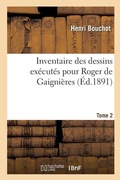 Cover: Inventaire Des Dessins Executes Pour Roger de Gaignieres. Tome 2 - Hachette Livre - Bnf
