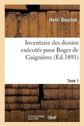 Cover: Inventaire Des Dessins Executes Pour Roger de Gaignieres. Tome 1 - Hachette Livre - Bnf