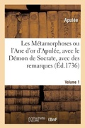 Cover: Les Metamorphoses Ou l'Ane d'Or d'Apulee, Avec Le Demon de Socrate, Avec Des Remarques. Volume 1 - Hachette Livre - Bnf