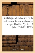 Cover: Catalogue de Tableaux Anciens Et Modernes de la Collection de Feu Le Senateur Prosper Crabbe - Hachette Livre - Bnf