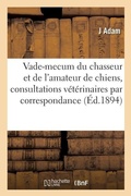 Cover: Le Vade-Mecum Du Chasseur Et de l'Amateur de Chiens, Consultations Veterinaires Par Correspondance - Hachette Livre - Bnf