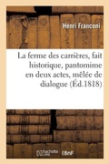 Cover: La Ferme Des Carrieres, Fait Historique, Pantomime En Deux Actes, Melee de Dialogue - Hachette Livre - Bnf