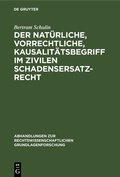 Cover: Der nat&uuml;rliche, vorrechtliche, Kausalit&auml;tsbegriff im zivilen Schadensersatzrecht - De Gruyter