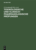Cover: Toxikologische und klinisch-pharmakologische Pr&uuml;fungen - De Gruyter