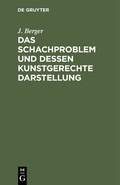Cover: Das Schachproblem und dessen Kunstgerechte Darstellung - De Gruyter