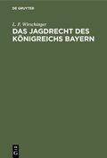 Bild: Das Jagdrecht des K&ouml;nigreichs Bayern - De Gruyter
