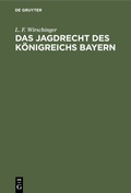 Bild: Das Jagdrecht des K&ouml;nigreichs Bayern - De Gruyter